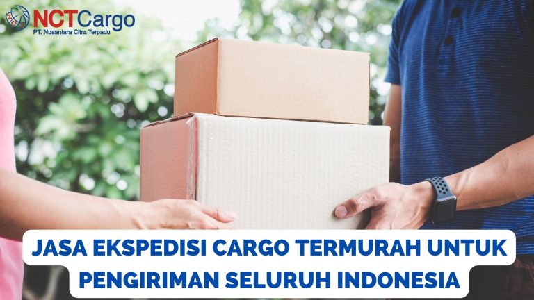 NCT Cargo | Jasa Ekspedisi Cargo Termurah Untuk Pengiriman Seluruh Indonesia ekspedisi cargo termurah
