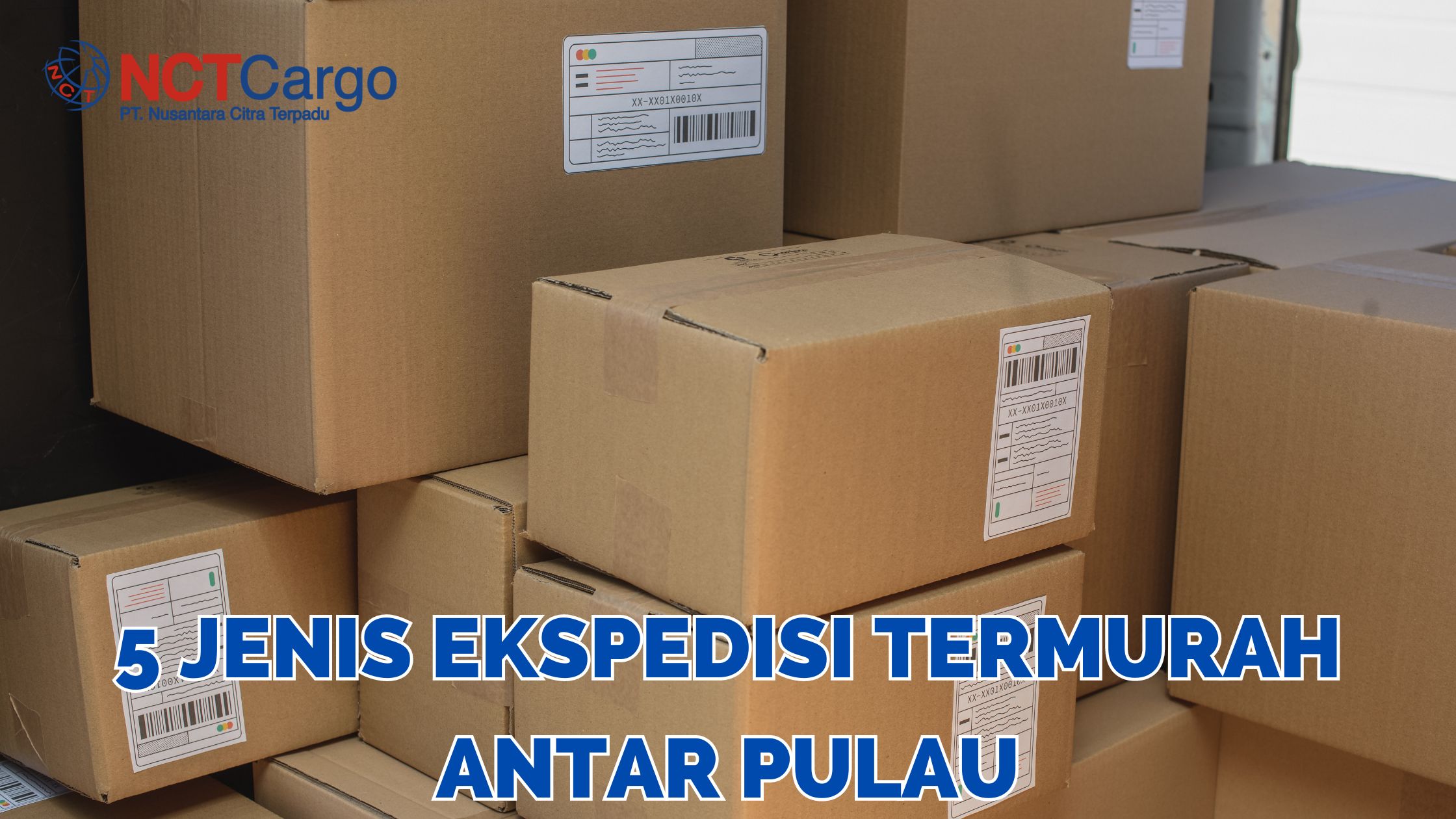 NCT Cargo | 5 Jenis Ekspedisi Termurah Antar Pulau ekspedisi termurah antar pulau