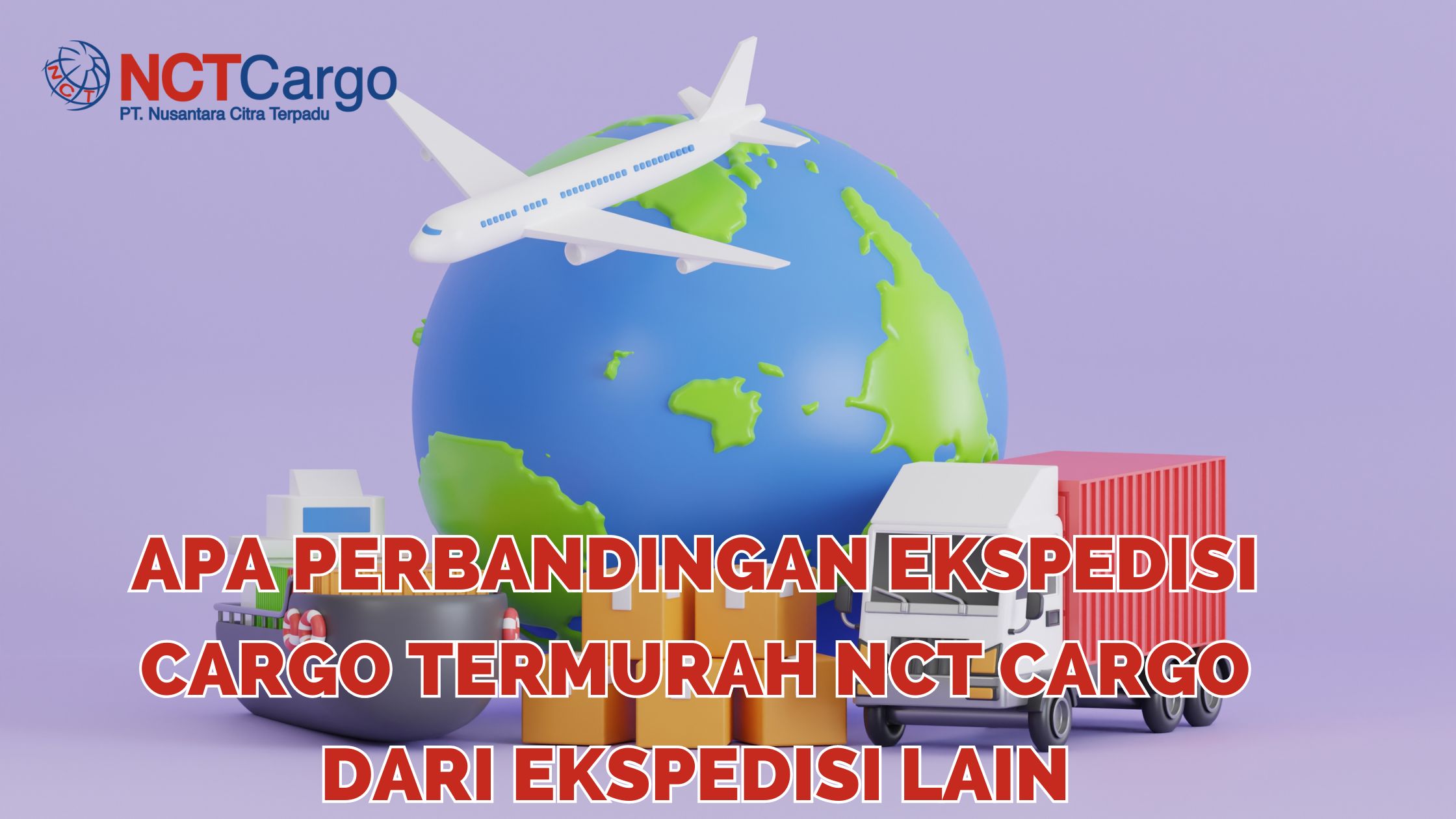 NCT Cargo | Apa Perbandingan Ekspedisi Cargo Termurah NCT Cargo Dari Ekspedisi Lain ekspedisi cargo termurah